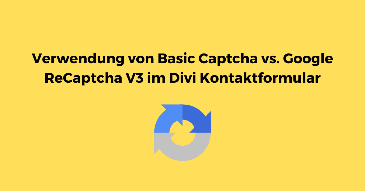 Verwendung von Basic Captcha vs. Google ReCaptcha V3 im Divi Kontaktformular