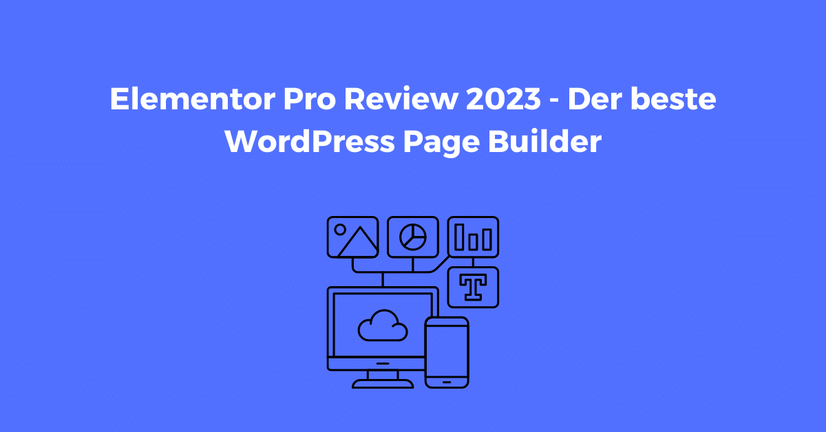 Elementor Pro Review 2023 - Der beste WordPress Page Builder