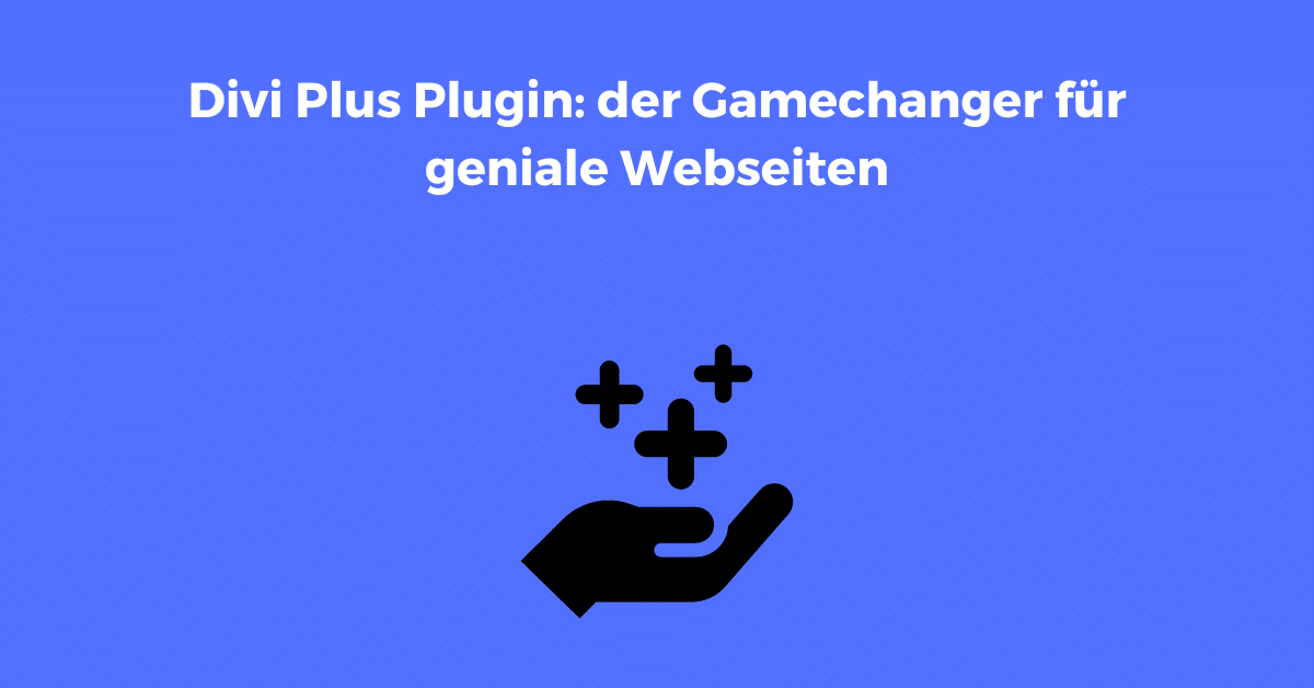 Divi Plus Plugin der Gamechanger für geniale Webseiten