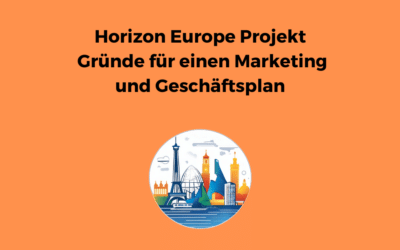 Horizon Europe Projekt – Gründe für einen Marketing und Geschäftsplan