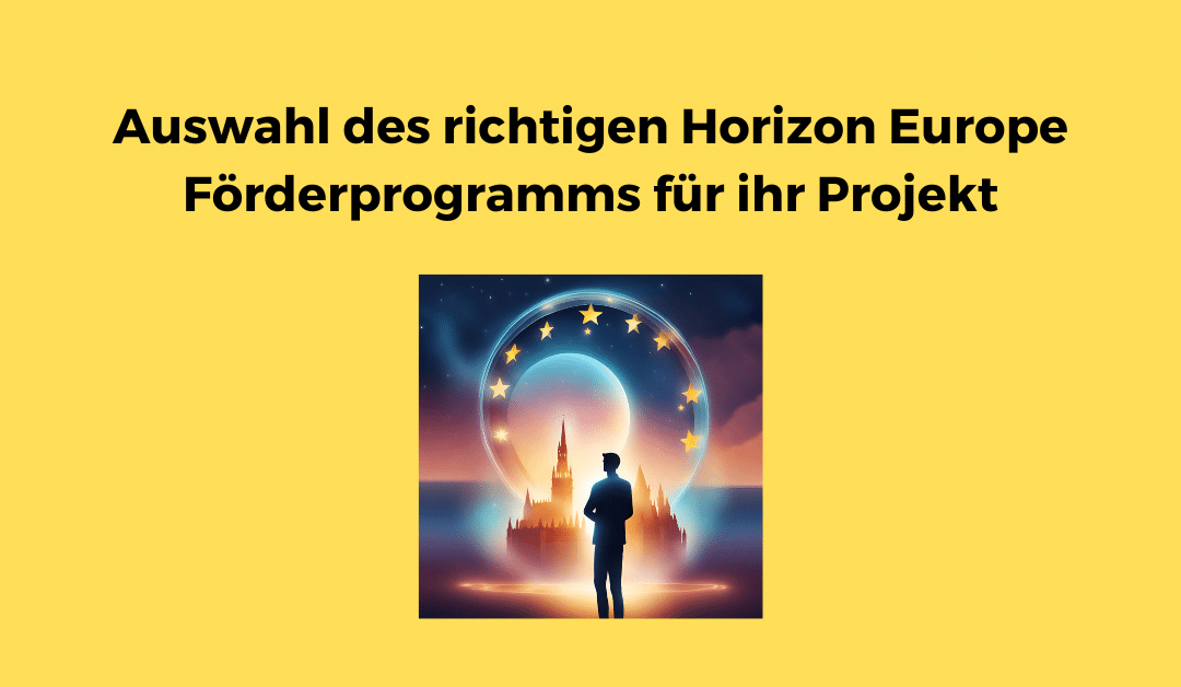 Auswahl des richtigen Horizon Europe Förderprogramms für ihr Projekt