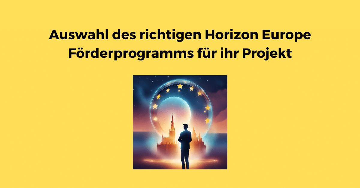 Auswahl des richtigen Horizon Europe Förderprogramms für ihr Projekt