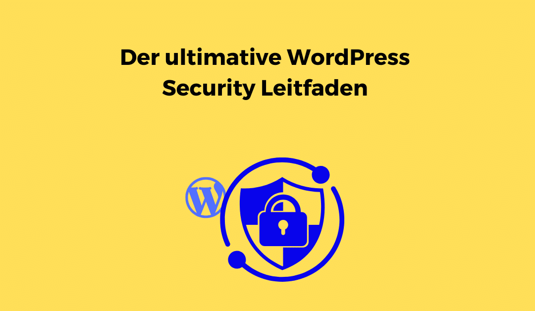Der ultimative WordPress Security Leitfaden – Schritt-für-Schritt-Anleitung